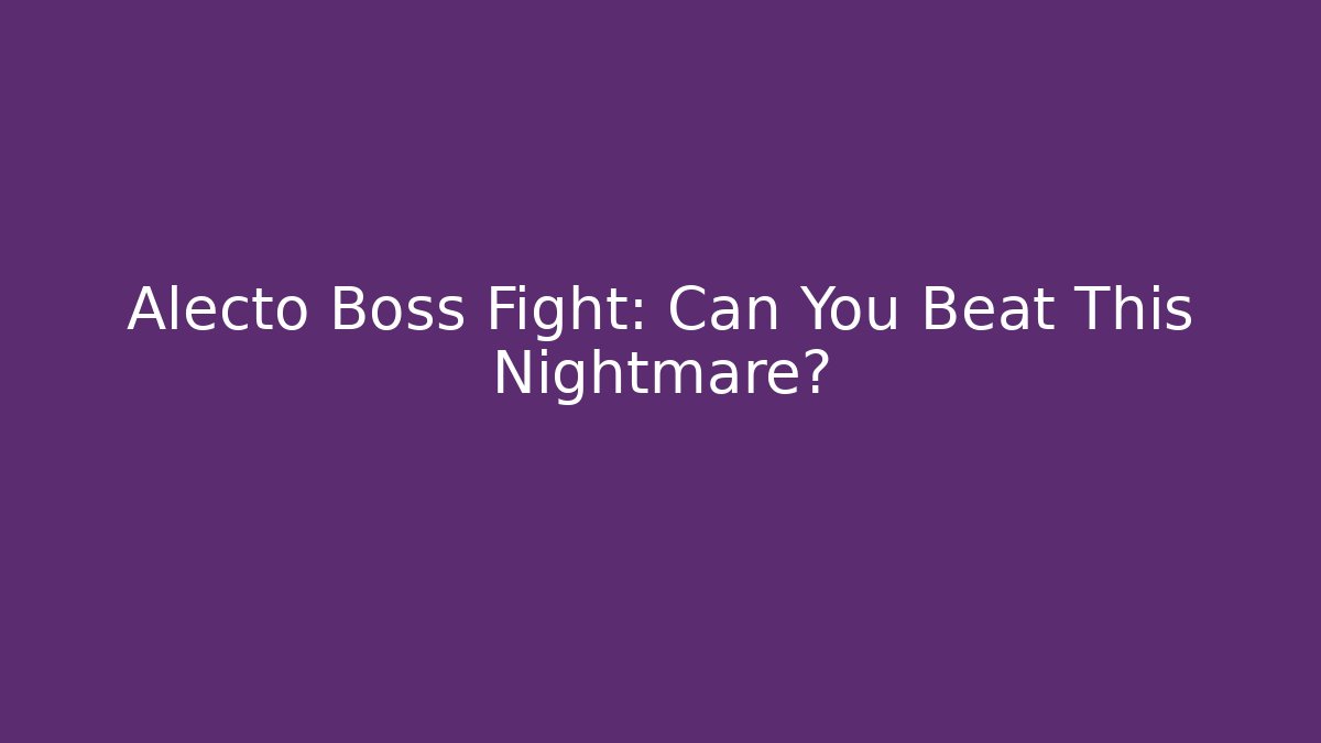 Alecto Boss Fight: Can You Beat This Nightmare? - Felix Cat Insurance