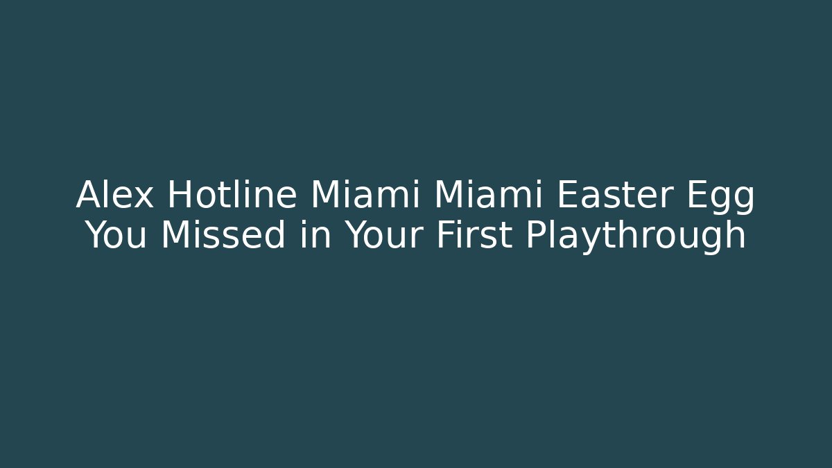Alex Hotline Miami Miami Easter Egg You Missed in Your First Playthrough - Felix Cat Insurance