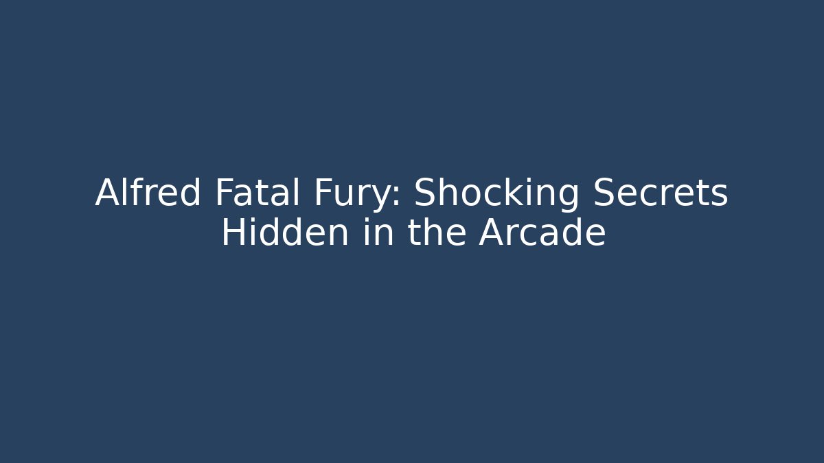 Alfred Fatal Fury: Shocking Secrets Hidden in the Arcade