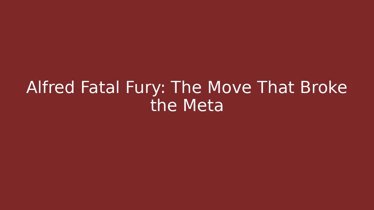 Alfred Fatal Fury: The Move That Broke the Meta