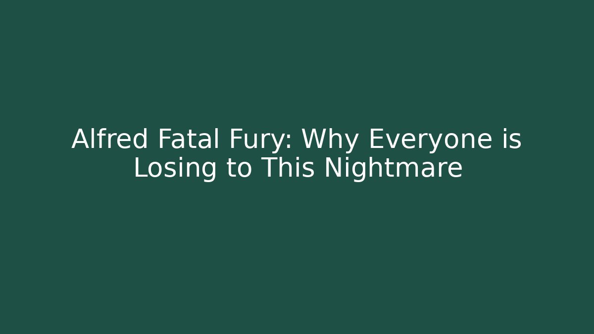 Alfred Fatal Fury: Why Everyone is Losing to This Nightmare