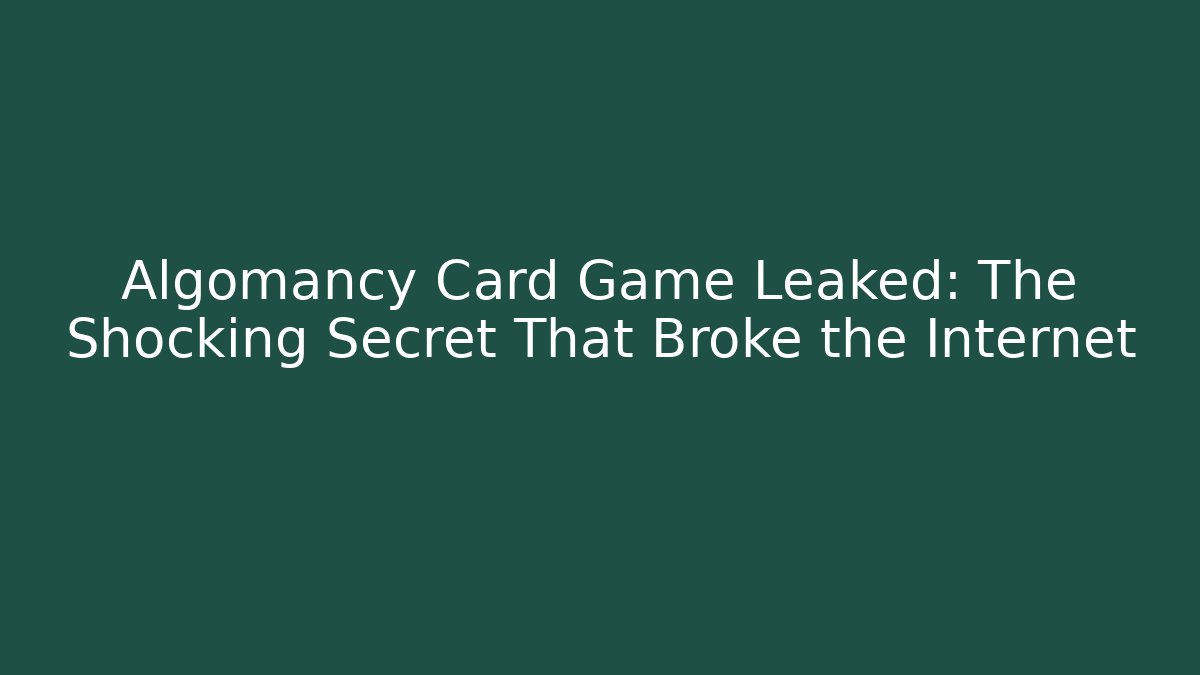 Algomancy Card Game Leaked: The Shocking Secret That Broke the Internet