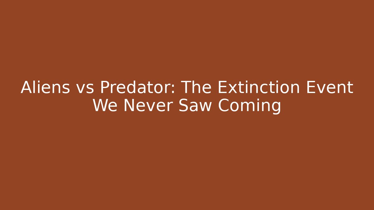 Aliens vs Predator: The Extinction Event We Never Saw Coming - Felix Cat Insurance