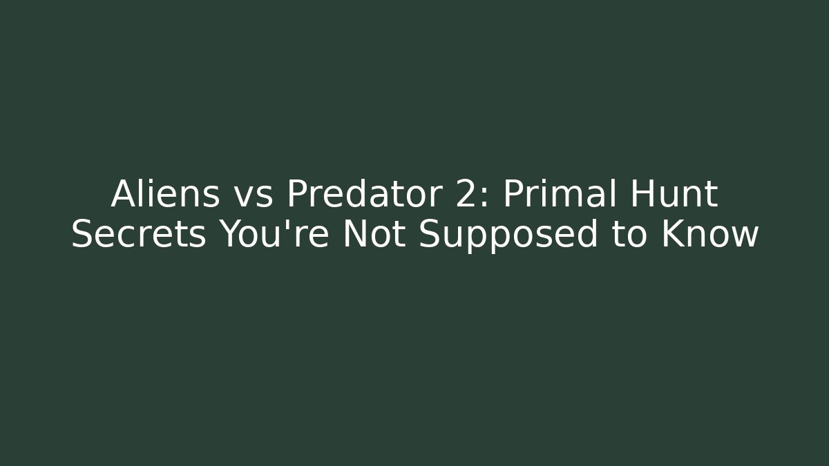 Aliens vs Predator 2: Primal Hunt Secrets You're Not Supposed to Know