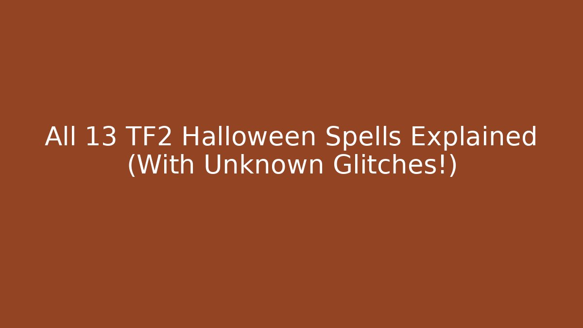 All 13 TF2 Halloween Spells Explained (With Unknown Glitches!)