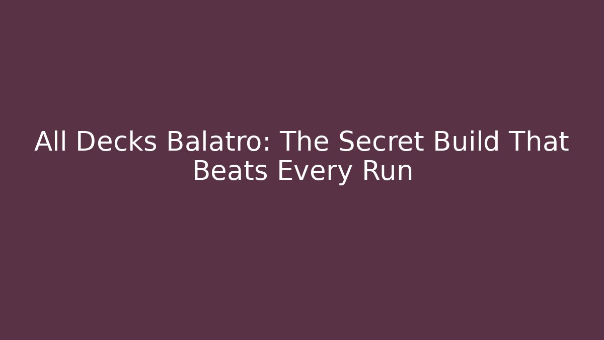 All Decks Balatro: The Secret Build That Beats Every Run