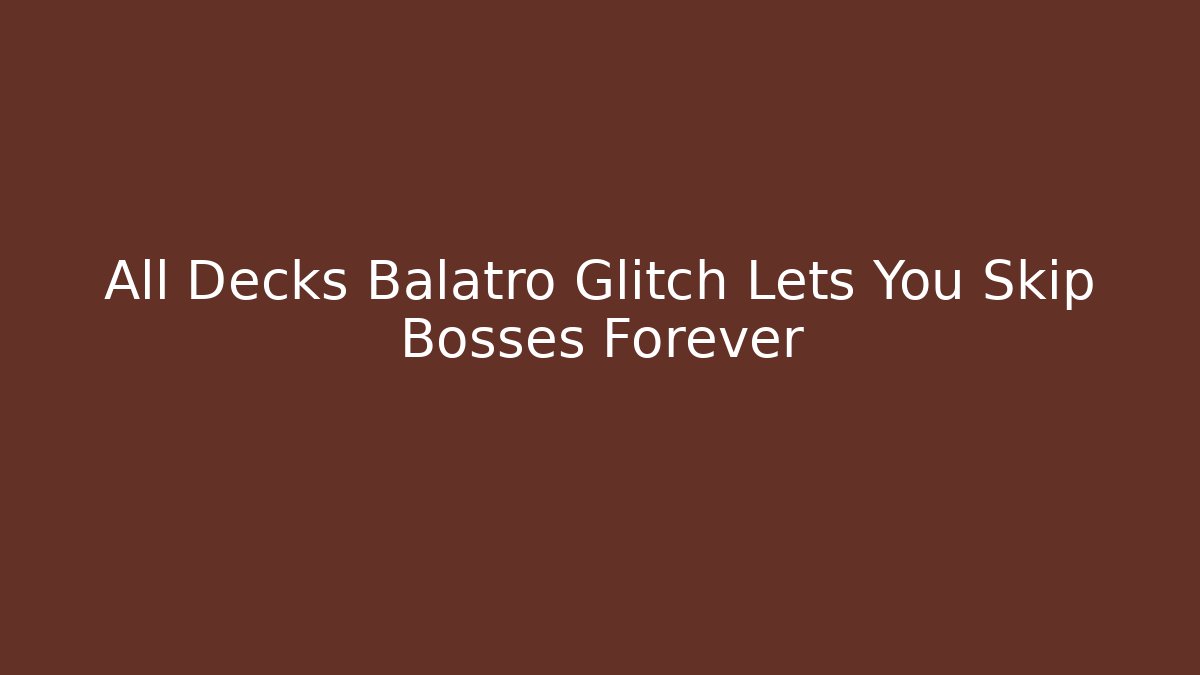 All Decks Balatro Glitch Lets You Skip Bosses Forever