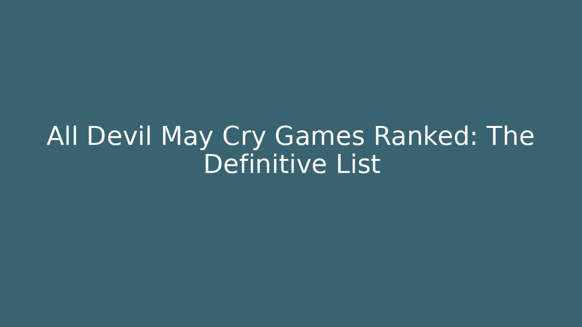 All Devil May Cry Games Ranked: The Definitive List