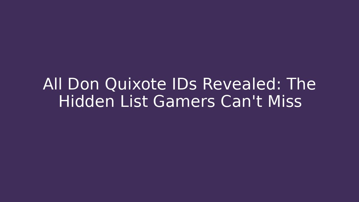All Don Quixote IDs Revealed: The Hidden List Gamers Can't Miss