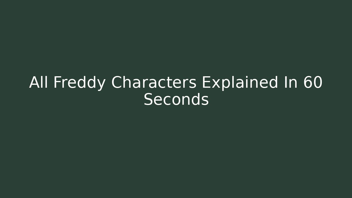 All Freddy Characters Explained In 60 Seconds - Felix Cat Insurance