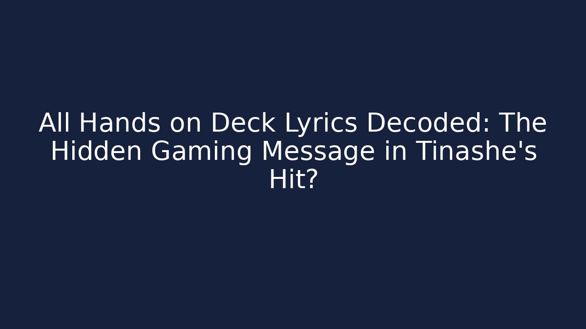 All Hands on Deck Lyrics Decoded: The Hidden Gaming Message in Tinashe's Hit?
