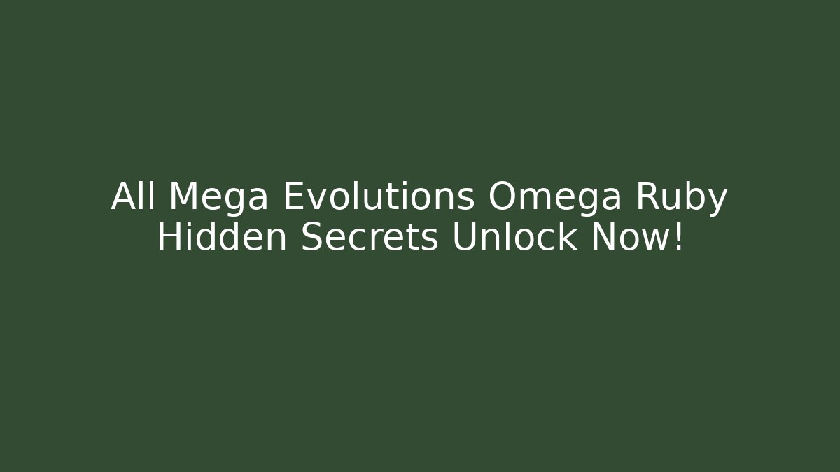 All Mega Evolutions Omega Ruby Hidden Secrets Unlock Now!