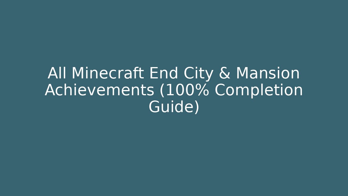 All Minecraft End City & Mansion Achievements (100% Completion Guide)