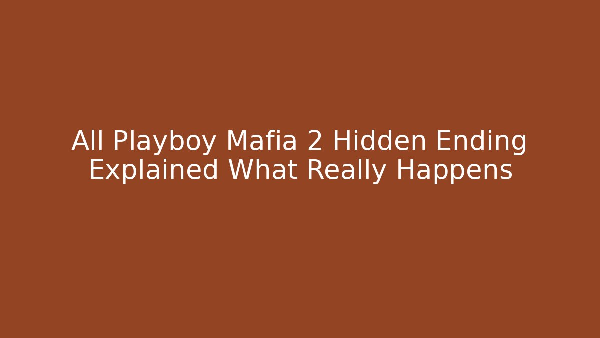 All Playboy Mafia 2 Hidden Ending Explained What Really Happens - Felix Cat Insurance