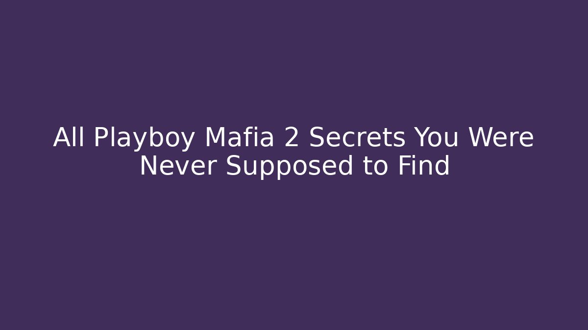 All Playboy Mafia 2 Secrets You Were Never Supposed to Find