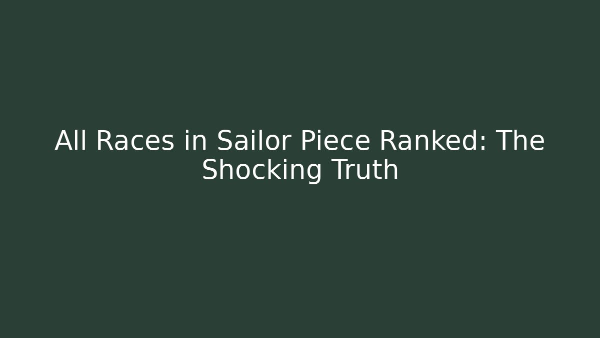All Races in Sailor Piece Ranked: The Shocking Truth