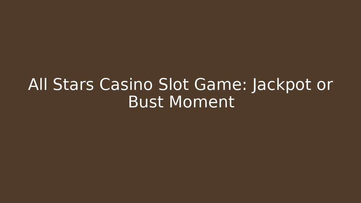 All Stars Casino Slot Game: Jackpot or Bust Moment