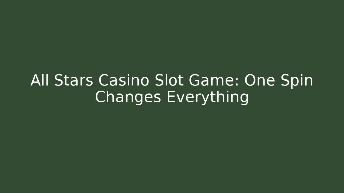 All Stars Casino Slot Game: One Spin Changes Everything