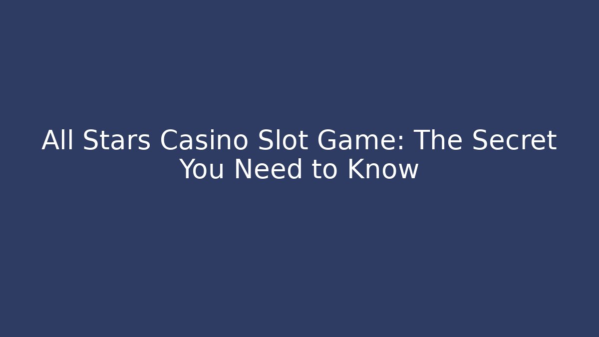 All Stars Casino Slot Game: The Secret You Need to Know