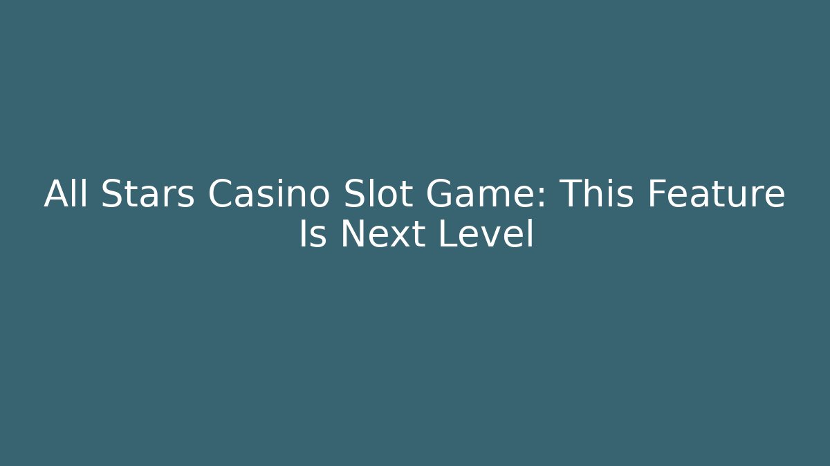 All Stars Casino Slot Game: This Feature Is Next Level