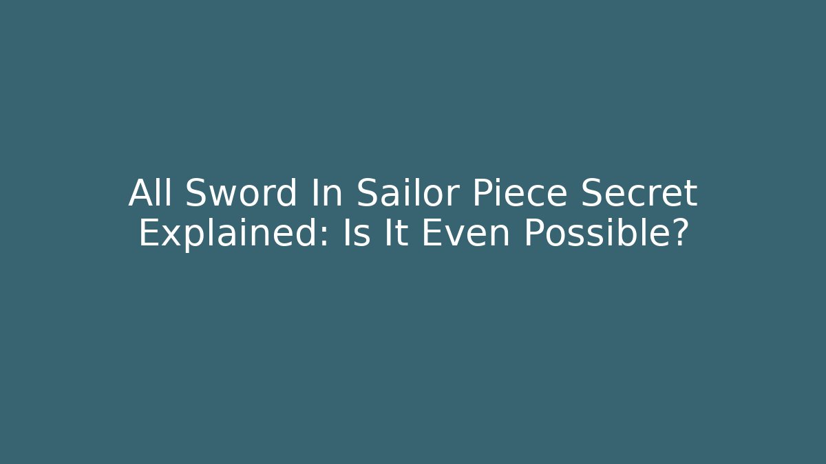 All Sword In Sailor Piece Secret Explained: Is It Even Possible?
