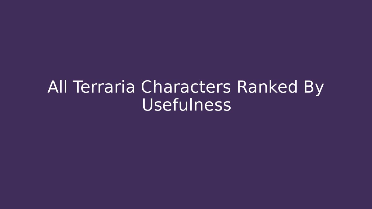 All Terraria Characters Ranked By Usefulness - Felix Cat Insurance