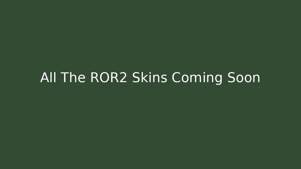 All The ROR2 Skins Coming Soon