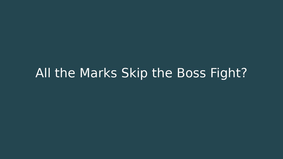 All the Marks Skip the Boss Fight? - Felix Cat Insurance