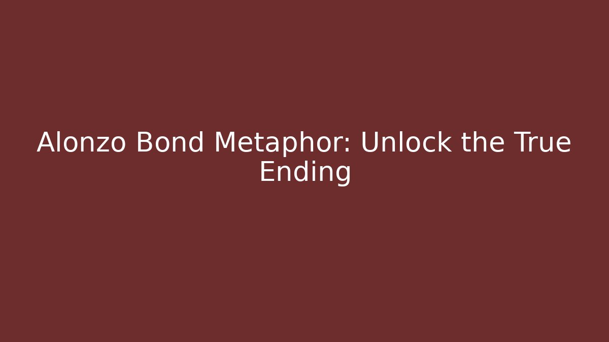 Alonzo Bond Metaphor: Unlock the True Ending