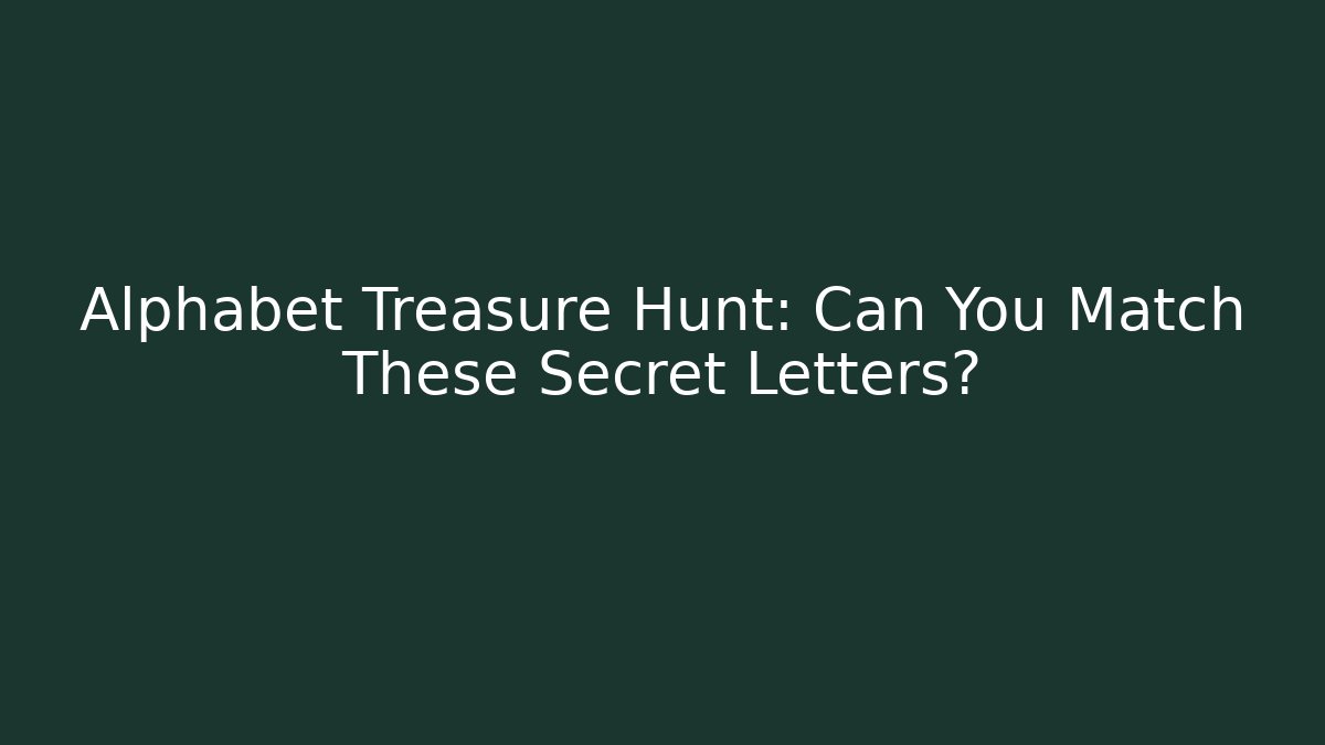 Alphabet Treasure Hunt: Can You Match These Secret Letters?