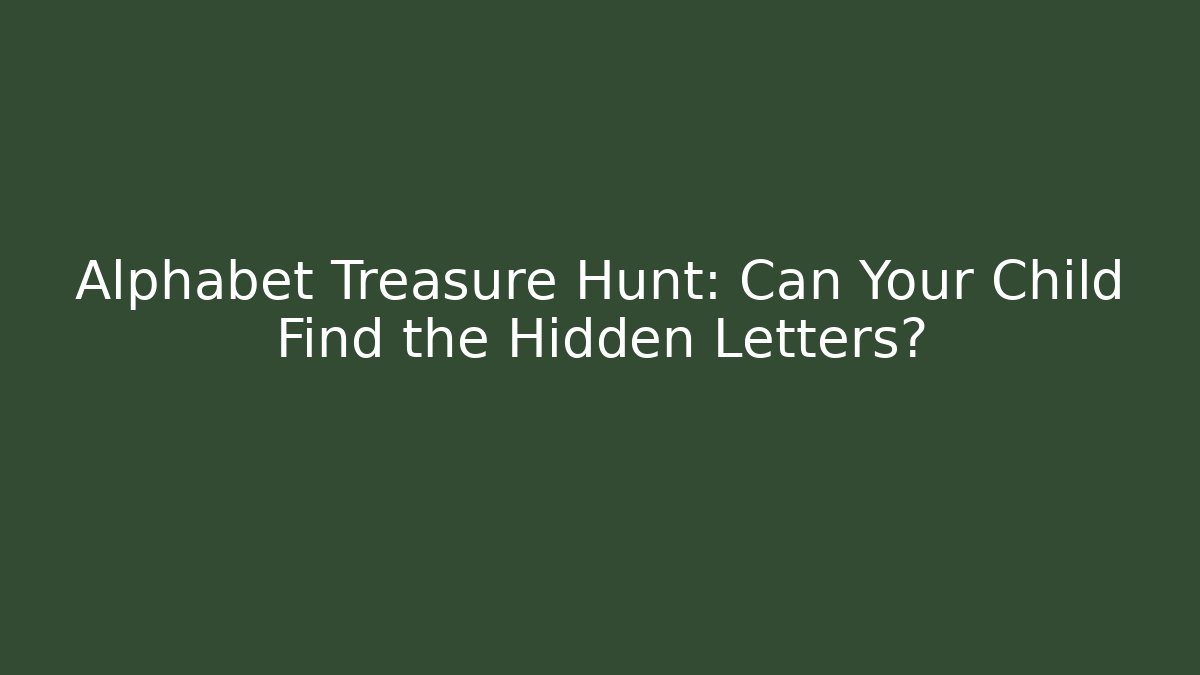 Alphabet Treasure Hunt: Can Your Child Find the Hidden Letters?