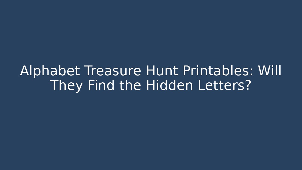 Alphabet Treasure Hunt Printables: Will They Find the Hidden Letters?