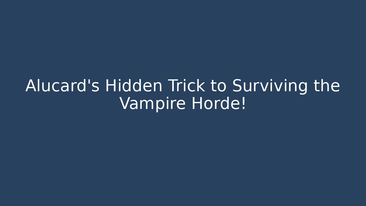 Alucard’s Hidden Trick to Surviving the Vampire Horde!