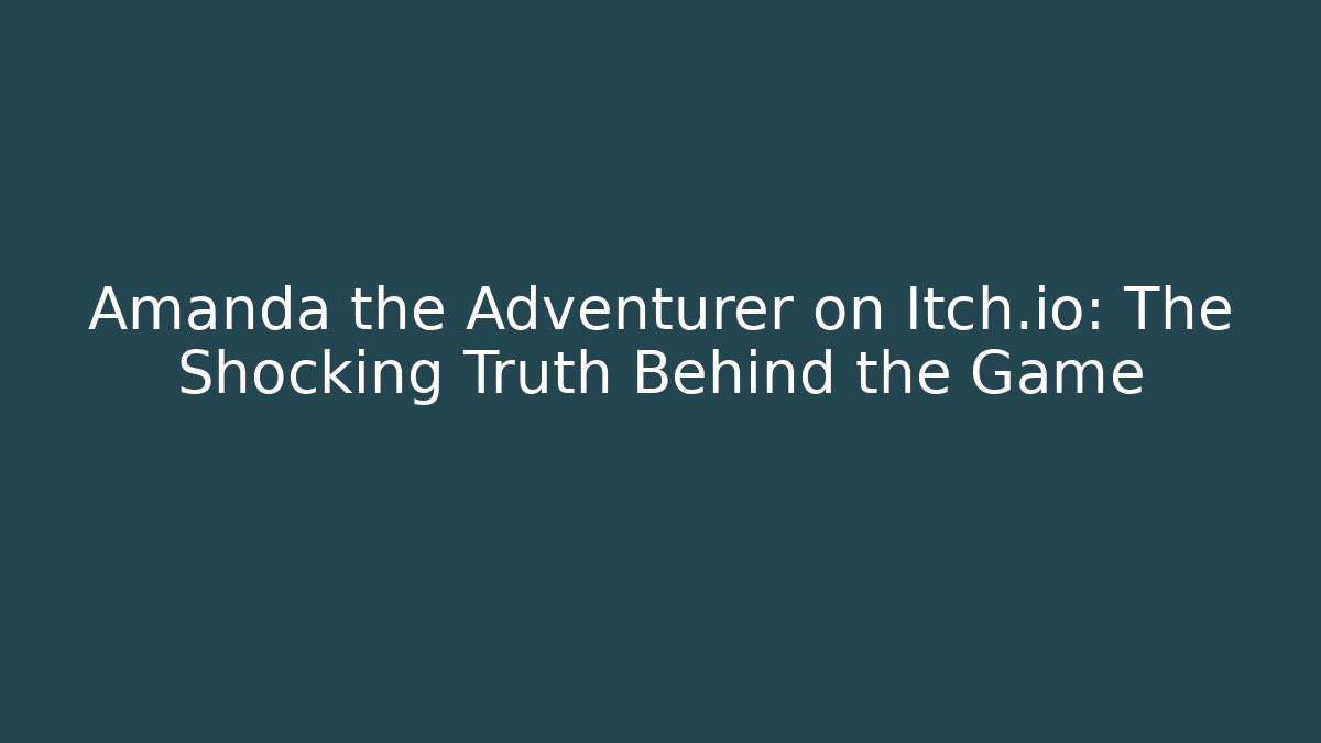 Amanda the Adventurer on Itch.io: The Shocking Truth Behind the Game