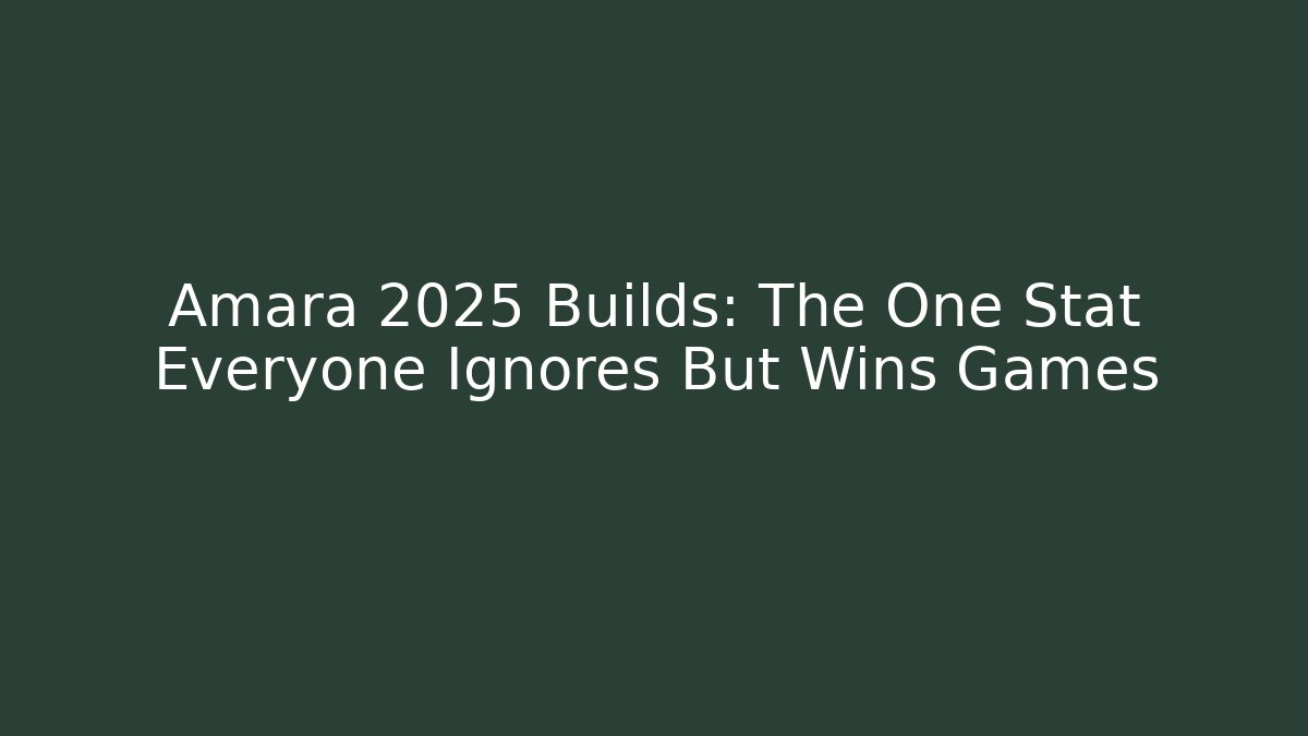 Amara 2025 Builds: The One Stat Everyone Ignores But Wins Games