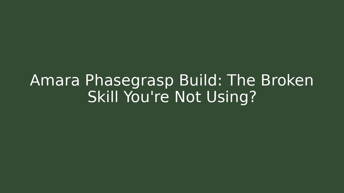 Amara Phasegrasp Build: The Broken Skill You’re Not Using? - Felix Cat Insurance