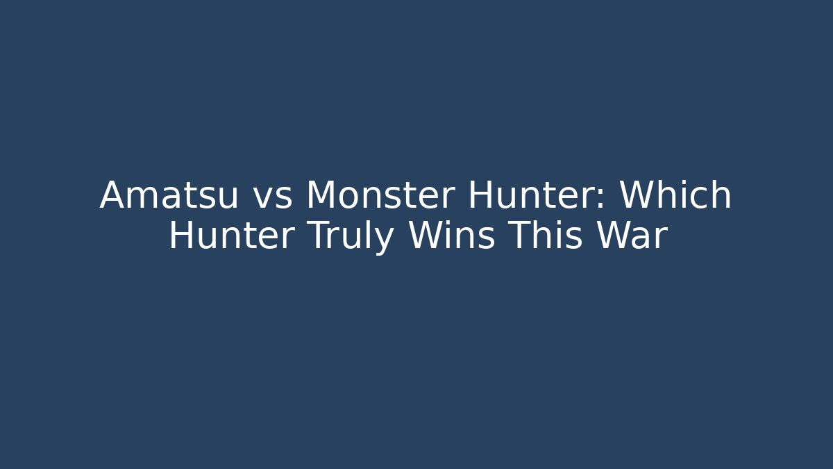 Amatsu vs Monster Hunter: Which Hunter Truly Wins This War