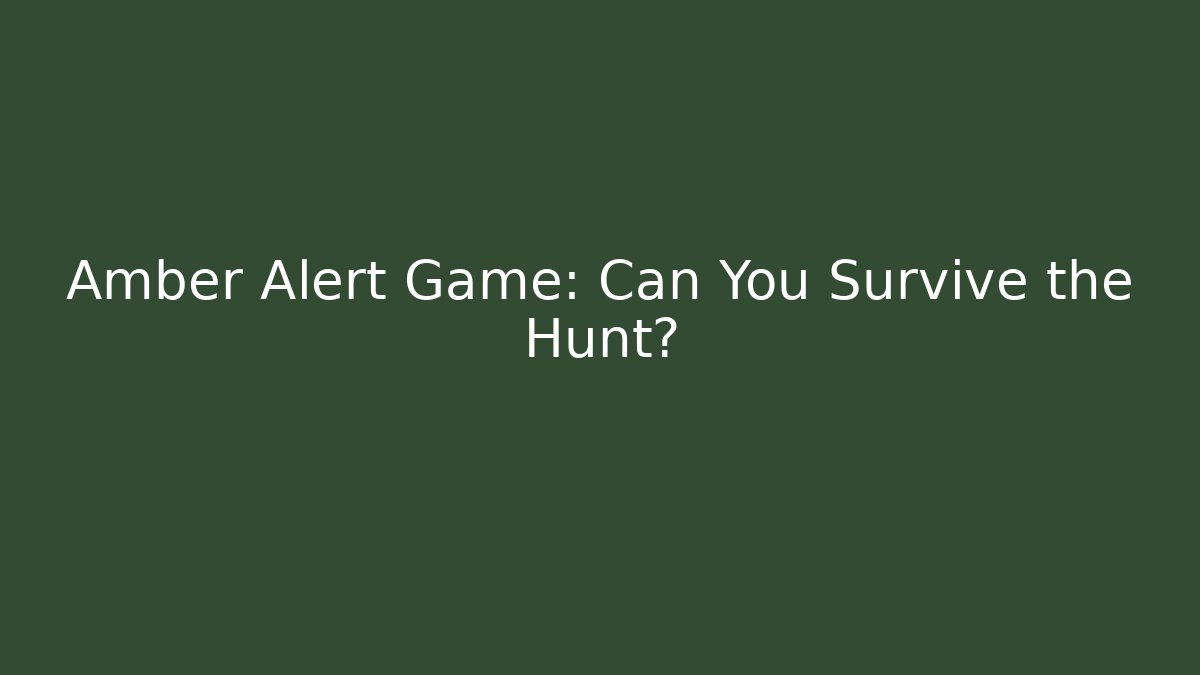 Amber Alert Game: Can You Survive the Hunt?