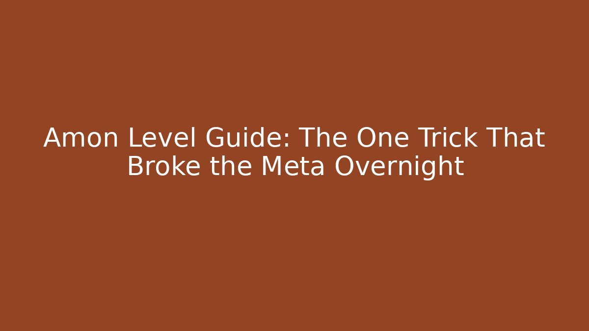 Amon Level Guide: The One Trick That Broke the Meta Overnight