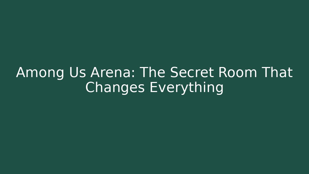 Among Us Arena: The Secret Room That Changes Everything