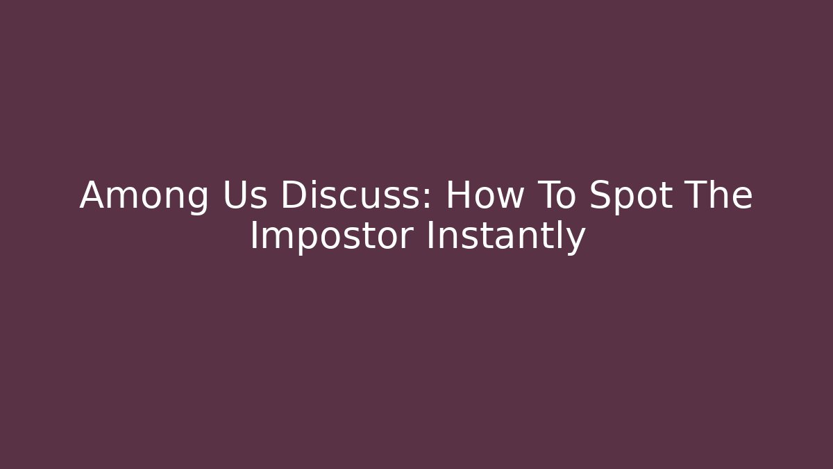 Among Us Discuss: How To Spot The Impostor Instantly - Felix Cat Insurance