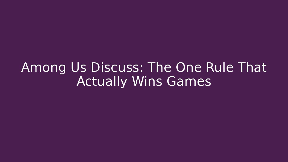 Among Us Discuss: The One Rule That Actually Wins Games