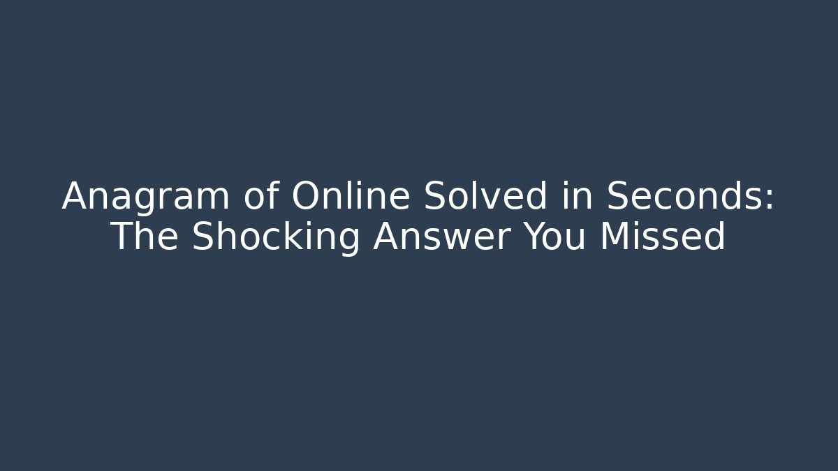 Anagram of Online Solved in Seconds: The Shocking Answer You Missed