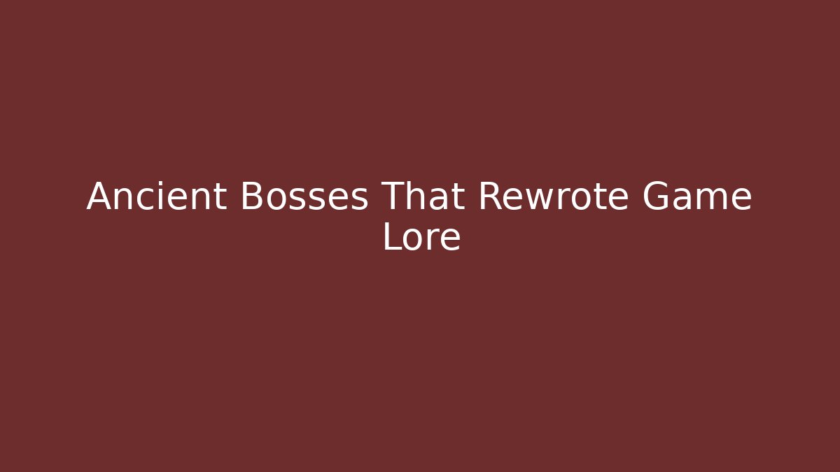 Ancient Bosses That Rewrote Game Lore