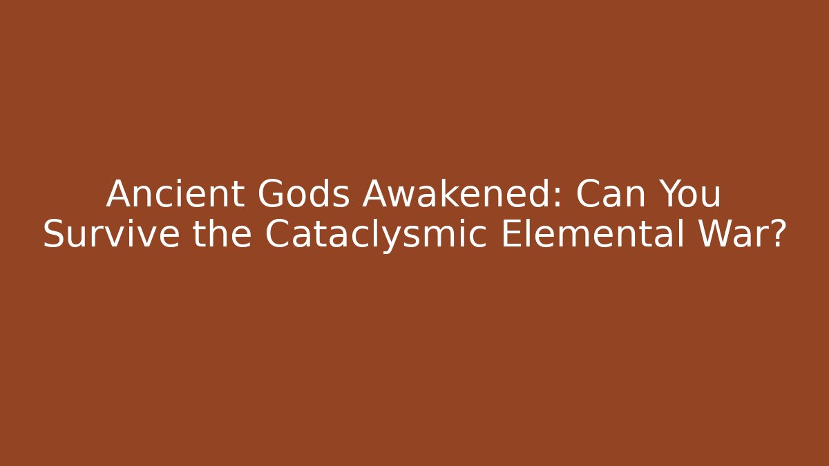 Ancient Gods Awakened: Can You Survive the Cataclysmic Elemental War? - Felix Cat Insurance