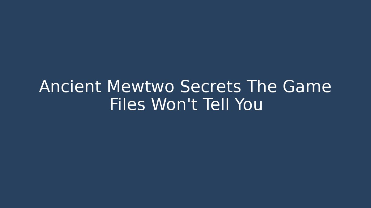 Ancient Mewtwo Secrets The Game Files Won't Tell You