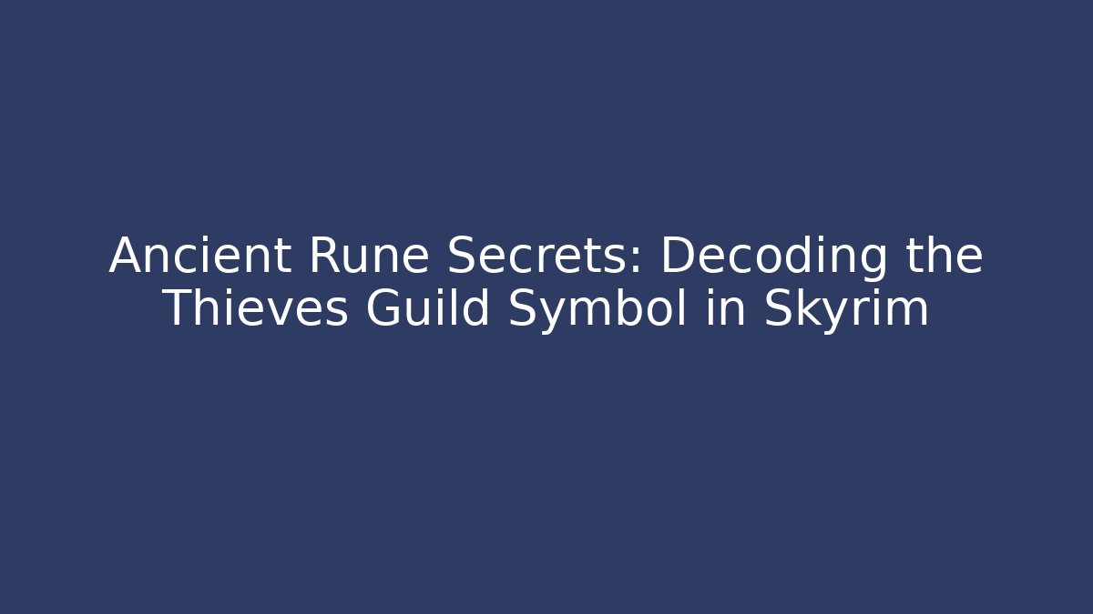 Ancient Rune Secrets: Decoding the Thieves Guild Symbol in Skyrim