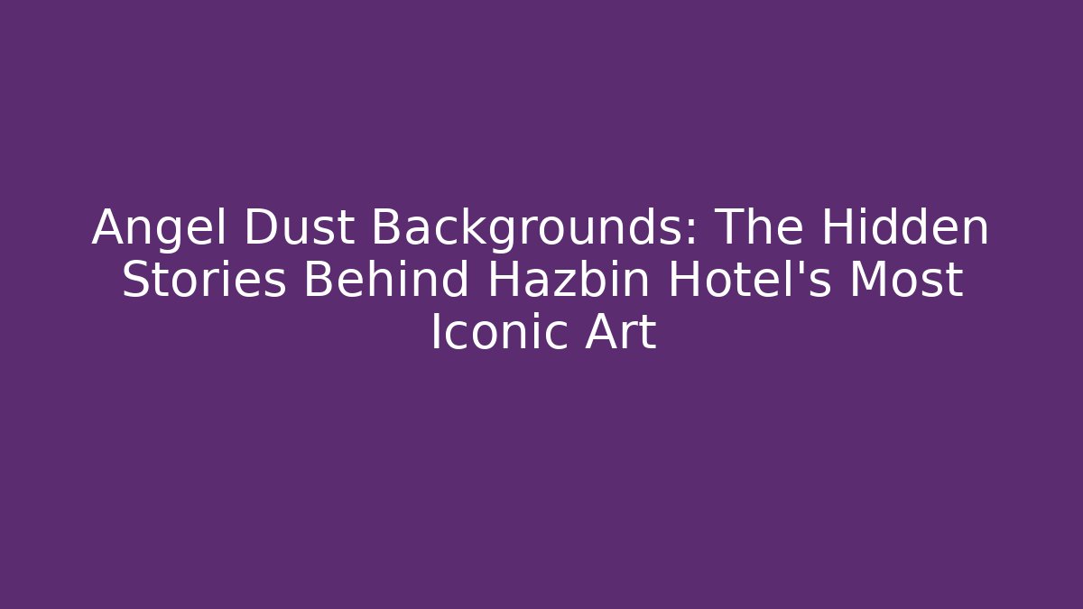 Angel Dust Backgrounds: The Hidden Stories Behind Hazbin Hotel's Most Iconic Art