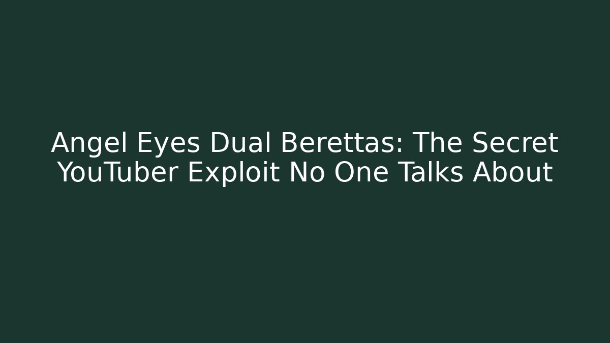 Angel Eyes Dual Berettas: The Secret YouTuber Exploit No One Talks About