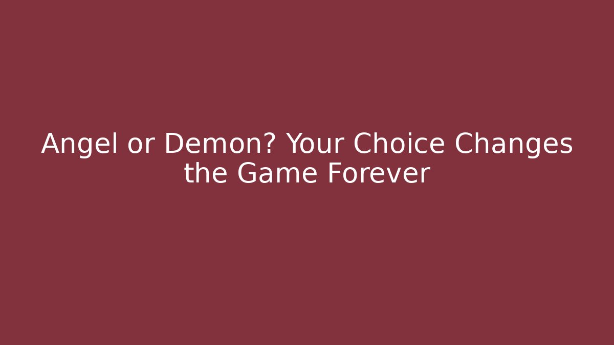 Angel or Demon? Your Choice Changes the Game Forever